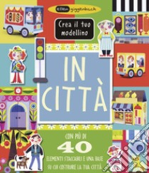 In città. Crea il tuo modellino. Ediz. a colori libro di Giggenbach Ellen