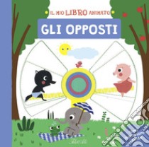 Gli opposti. Il mio libro animato. Ediz. a colori libro di Paruit Marie