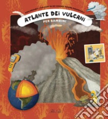 Atlante dei vulcani per bambini. Ediz. a colori libro di Gabzdyl Pavel