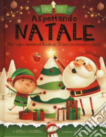 Aspettando Natale. Un libro pop-out. Ediz. a colori libro di Caldwell Stella