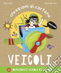 Veicoli. Creazioni di cartone. Ediz. a colori libro di Hayes Fiona