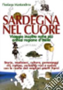 Sardegna nel cuore. Viaggio insolito nella più antica regione d'Italia. Ediz. illustrata libro di Mastandrea Floriana