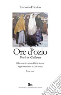 Ore d'ozio. Poesie in gallurese. Ediz. critica libro di Chiodino Raimondo; Matzau F. (cur.)