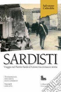 Sardisti. Viaggio nel Partito Sardo d'Azione tra cronaca e storia. Vol. 2: (1949-1975) libro di Cubeddu Salvatore