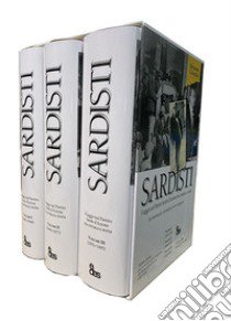 Sardisti. Viaggio nel Partito Sardo d'Azione tra cronaca e storia. Ediz. lusso. Vol. 1-3 libro di Cubeddu Salvatore