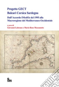 Progetto GECT Baleari Corsica Sardegna. Dall'accordo IMedOc del 1995 alla Macroregione del Mediterraneo Occidentale libro