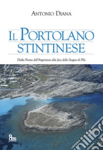 Il Portolano Stintinese. Dalla Punta dell'Argentiera alla foce dello Stagno di Pilo libro di Diana Antonio