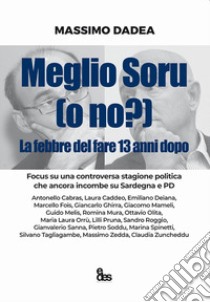 Meglio Soru (o no?). La febbre del fare 13 anni dopo libro di Dadea Massimo