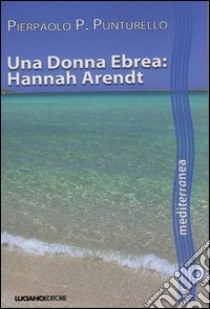 Una donna ebrea. Hannah Arendt libro di Punturello Pierpaolo Pinhas