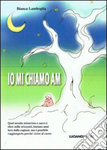 Io mi chiamo AM libro di Lamboglia Bianca