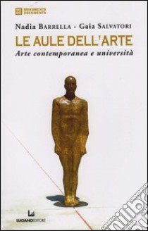 Le aule dell'arte. Arte contemporanea e università libro di Berrella N. (cur.); Salvatori G. (cur.)