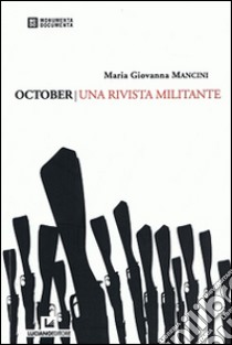 October. Una rivista militante libro di Mancini Maria Giovanna