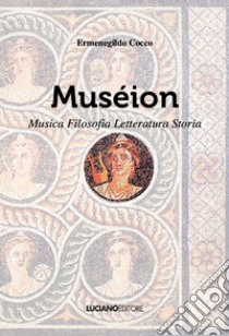 Muséion. Musica, filosofia, letteratura, storia libro di Cocco Ermenegildo