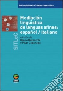 Mediacion linguistica de lenguas afines: español/italiano libro di Bazzocchi G. (cur.); Capanaga P. (cur.)