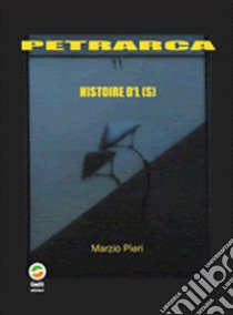 Petrarca. Histoire d'l(s) libro di Pieri Marzio