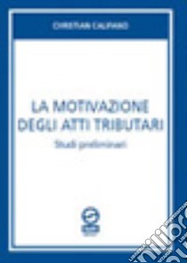 La motivazione degli atti tributari libro di Califano Christian