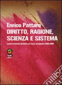 Diritto, ragione, scienza e sistema libro di Pattaro Enrico