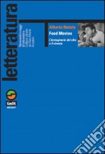 Food movies. L'immaginario del cibo e il cinema libro di Natale Alberto