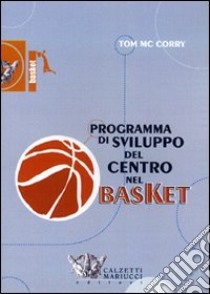 Programma di sviluppo del centro nel basket. DVD. Con libro libro di McCorry Tom