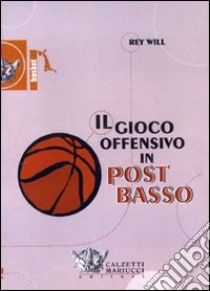 Il gioco offensivo in post basso. DVD. Con libro libro di Will Rey