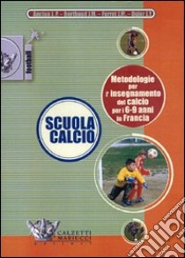 Scuola calcio. Metodologie per l'insegnamento del calcio per i 6-9 anni in Francia. DVD. Con libro libro