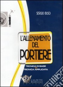 L'allenamento del portiere. Tecnica di base. Tecnica applicata. DVD. Con libro libro di Buso Sergio