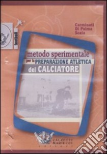 Metodo sperimentale per la preparazione atletica del calciatore. DVD libro di Carminati Ivan; Di Palma Enzo; Scala Nevio