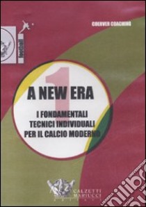 A New era. Con videocassetta. Vol. 1: I fondamentali tecnici individuali per il calcio moderno libro