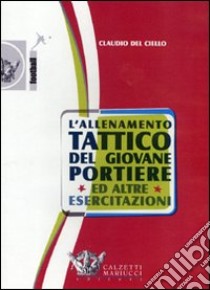 L'allenamento tattico del giovane portiere ed altre esercitazioni. DVD. Con libro libro di Del Ciello Claudio