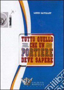 Tutto quello che un portiere deve sapere. DVD libro di Gavillet Louis