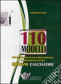 Centodieci modelli per un metodo pratico-professionale di addestramento del giovane calciatore. DVD. Con libro libro di Nani Ernesto