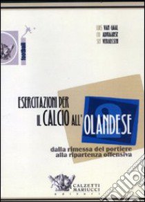 Esercitazioni per il calcio all'olandese. Dalla rimessa del portiere alla ripartenza offensiva. DVD. Con libro. Vol. 2 libro di Van Gaal Louis; Adriaanse Co; Vergoossen Sef