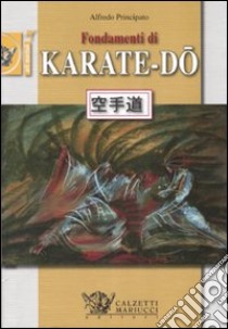 Fondamenti di Karate-Do. Ediz. illustrata libro di Principato Alfredo