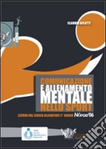 Comunicazione e allenamento mentale nello sport. Con DVD libro di Belotti Claudio