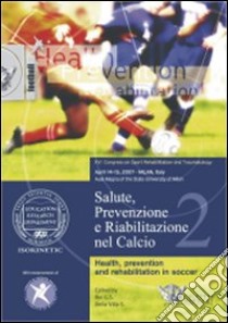 Salute, prevenzione e riabilitazione nel calcio. Con DVD libro di Roi Giulio Sergio; Della Villa Stefano