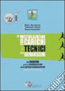 La modulazione dei carichi tecnico tattici per giovanissimi. Ediz. illustrata libro