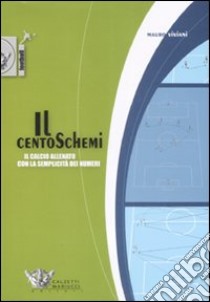 Il centoschemi. Il calcio allenato con la semplicità dei numeri libro di Viviani Mauro