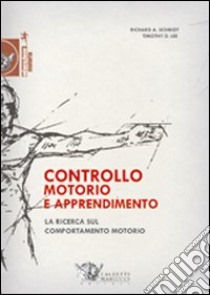 Controllo motorio e apprendimento. La ricerca sul comportamento motorio libro di Schmidt Richard A.; Lee Timothy D.; Delfini P. (cur.)