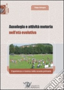 Auxologia e attività motoria nell'età evolutiva. Esperienza e ricerca nella scuola primaria libro di Sdringola Filippo