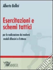 Esercitazioni e schemi tattici per la realizzazione dei moderni moduli difensivi e d'attacco. Con DVD libro di Bollini Alberto; Ventura Leonardo; Lodi Simone