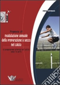 Proposta di modulazione annuale della preparazione a secco nel calcio libro di Cavargini Fabio