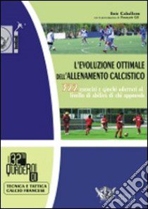 L'evoluzione ottimale dell'allenamento calcistico. 322 esercizi e giochi adattati al livello di abilità di chi apprende libro di Caballero Eric; Gil François