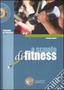 A scuola di fitness libro di De Pascalis Pierluigi