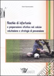 Rischio di infortunio e preparazione atletica nel calcio: valutazione e strategie di prevenzione libro di Sannicandro Italo