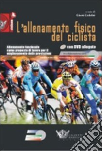 L'allenamento fisico del ciclista. Allenamento funzionale come proposta di lavoro per il miglioramento delle prestazioni. Con DVD libro di Cedolini Gianni