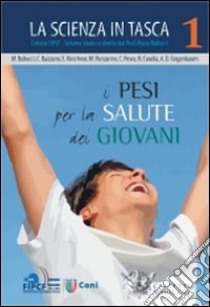 I pesi per la salute dei giovani. La scienza in tasca. Vol. 1 libro di Bellucci M. (cur.)