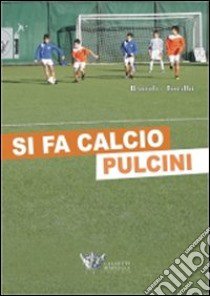 Si fa calcio pulcini. Con CD-ROM libro di Bartoli Fabio; Toralbi Silvio