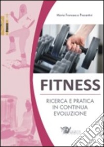 Fitness. Ricerca e pratica in continua evoluzione libro di Piacentini M. Francesca