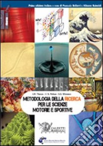 Metodologia della ricerca per le scienze motorie e sportive libro di Thomas Jerry R.; Nelson Jack K.; Silverman Stephen J.; Bellotti P. (cur.); Rainoldi A. (cur.)