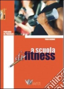 A scuola di fitness libro di De Pascalis Pierluigi